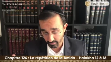 La répétion de la 'Amida (Halakha 12 à 16)