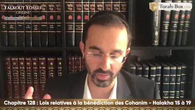 Lois relatives à la bénédiction des Cohanim (Halakha 15 à 19)