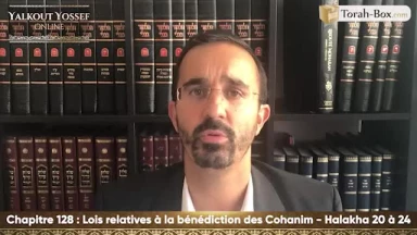 Lois relatives à la bénédiction des Cohanim (Halakha 20 à 24)
