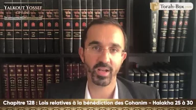 Lois relatives à la bénédiction des Cohanim (Halakha 25 à 30)