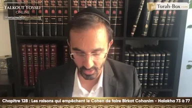 Les raisons qui empêchent le Cohen de faire Birkat Cohanim (Halakha 73 à 77)