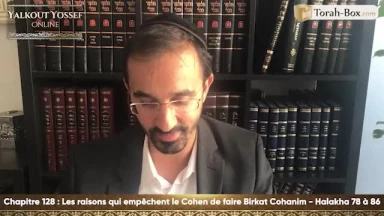 Les raisons qui empêchent le Cohen de faire Birkat Cohanim (Halakha 78 à 86)