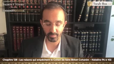 Les raisons qui empêchent le Cohen de faire Birkat Cohanim (Halakha 94 à 102)