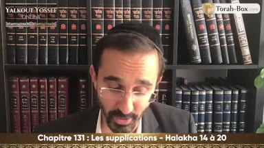 Les supplications (Halakha 14 à 20)