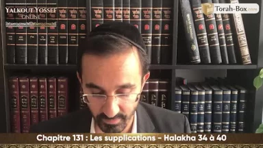 Les supplications (Halakha 34 à 40)