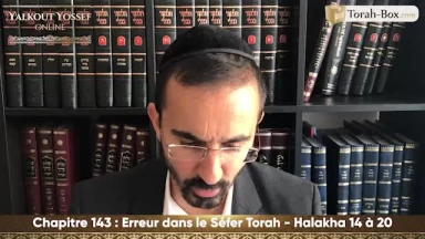 Erreur dans le Séfer Torah (Halakha 14 à 20)