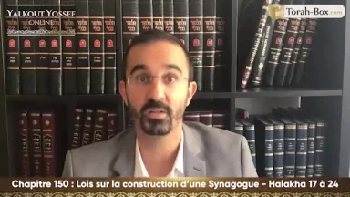 Lois sur la construction d'une synagogue (Halakha 17 à 24)