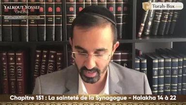 La sainteté de la synagogue (Halakha 14 à 22)
