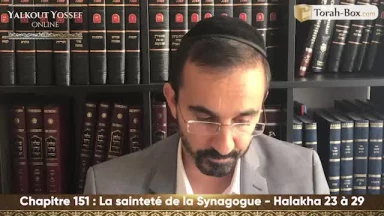 La sainteté de la synagogue (Halakha 23 à 29)