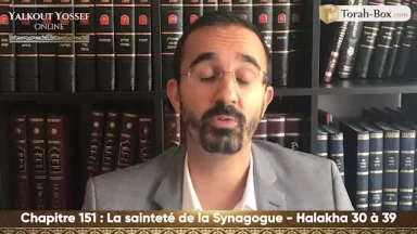 La sainteté de la synagogue (Halakha 30 à 39)