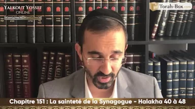 La sainteté de la synagogue (Halakha 40 à 48)