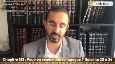 Peut-on vendre une synagogue (Halakha 20 à 24)