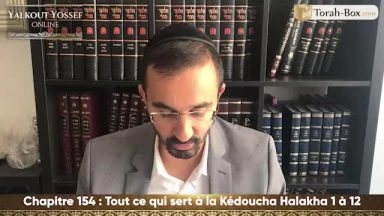 Tout ce qui sert à la Kédoucha (Halakha 1 à 12)