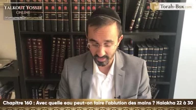 Avec quelle eau peut-on faire l'ablution des mains (Halakha 22 à 30)