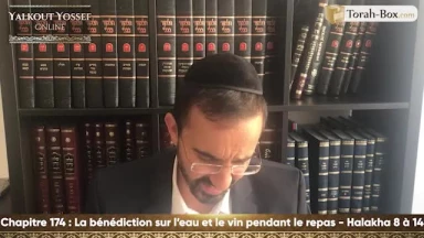 La bénédiction sur l'eau et le vin pendant le repas (Halakha 8 à 14)