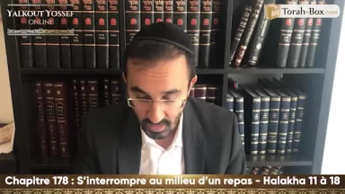 S'interrompre au milieu d'un repas (Halakha 11 à 18)