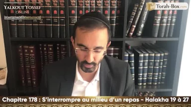 S'interrompre au milieu d'un repas (Halakha 19 à 27)