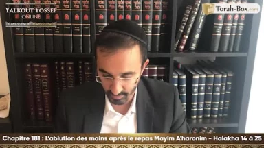 L'ablution des mains après le repas / Mayim A'haronim (Halakha 14 à 25)
