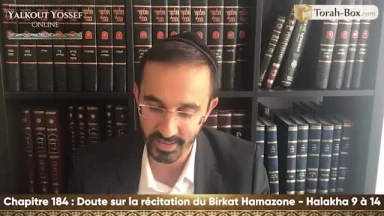 Doute sur le récitation du Birkat Hamazone (Halakha 9 à 14)