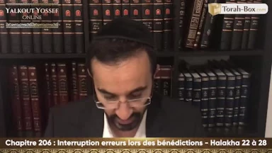 Interruption & erreurs lors des bénédictions (Halakha 22 à 28)