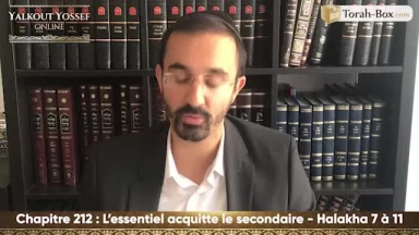 L'essentiel acquitte le secondaire (Halakha 7 à 11)