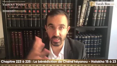 La bénédiction de Chéhé'héyanou (Halakha 15 à 23)