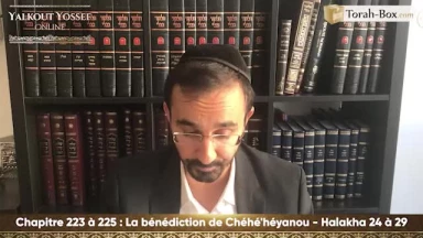 La bénédiction de Chéhé'héyanou (Halakha 24 à 29)