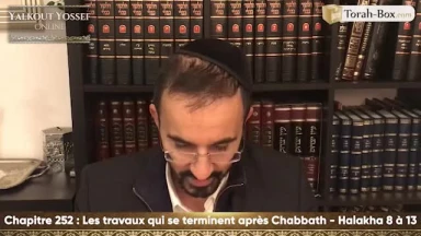 Les travaux qui se terminent après Chabbath (Halakha 8 à 13)