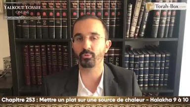 Mettre un plat sur une source de chaleur (Halakha 9 à 10)