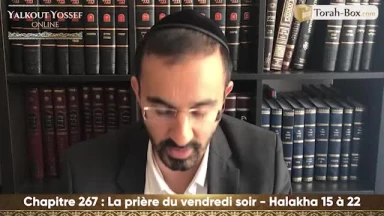 La prière du vendredi soir (Halakha 15 à 22)