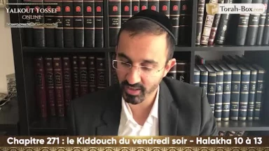 Le Kiddouch du vendredi soir (Halakha 10 à 13)