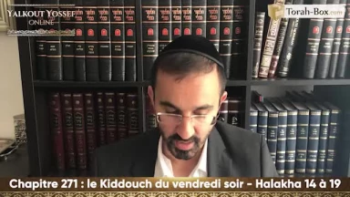 Le Kiddouch du vendredi soir (Halakha 14 à 19)
