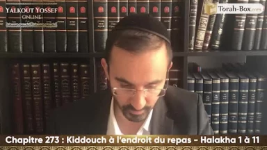 Kiddouch à l'endroit du repas (Halakha 1 à 11)