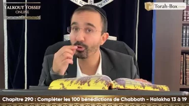 Compléter les 100 bénédictions de Chabbath (Halakha 13 à 19)