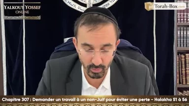 Demander un travail à un non-juif pour éviter une perte (Halakha 51 à 56)