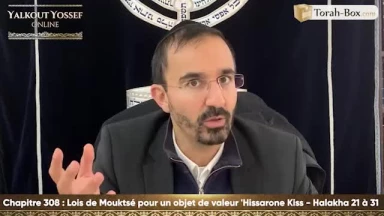 Lois de Mouktsé pour un objet de valeur ('Hissarone Kiss) (Halakha 21 à 31)