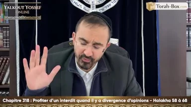 Profiter d'un interdit quand il y a divergence d'opinions (Halakha 58 à 68)