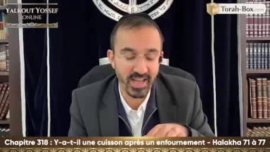Y a-t-il une cuisson après un enfournement (Halakha 71 à 77)