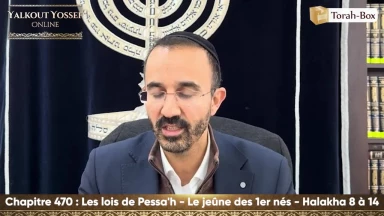 Les lois de Pessa'h - Le jeûne des 1er nés (Halakha 8 à 14)