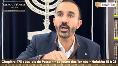 Les lois de Pessa'h - Le jeûne des 1er nés (Halakha 15 à 23)
