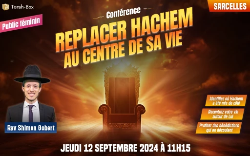 Conférence du Rav Gobert : Replacer Hachem au centre de sa vie