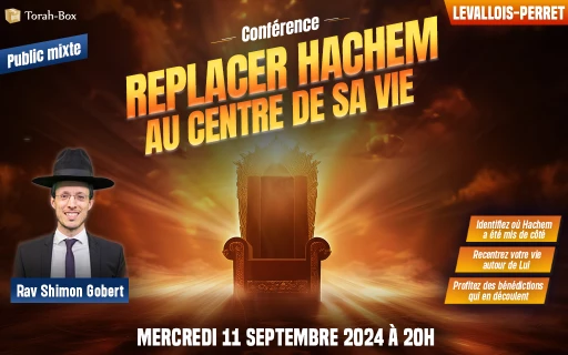 Conférence du Rav Gobert : Replacer Hachem au centre de sa vie