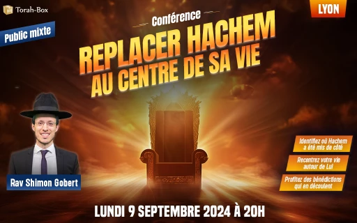 Conférence du Rav Gobert : Replacer Hachem au centre de sa vie