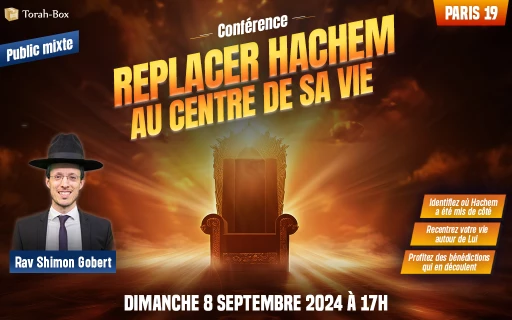 Conférence du Rav Gobert : Replacer Hachem au centre de sa vie