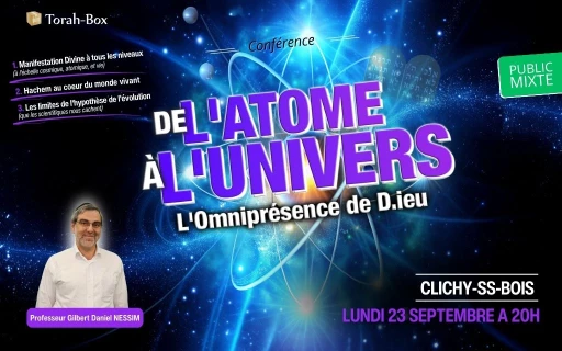 Conférence du professeur Gilbert Nessim : De l'Atome à l'Univers : L'Omniprésence de D.ieu