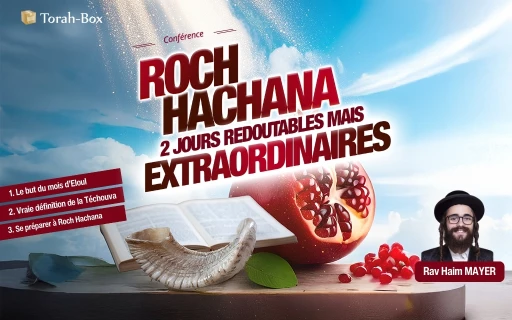 Roch Hachana : 2 jours redoutables mais extraordinaires avec Rav Haim Mayer