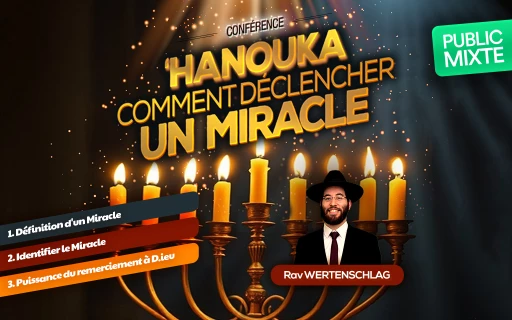 Conférence du Rav Wertenschlag : ‘Hanouka - Comment déclencher un miracle