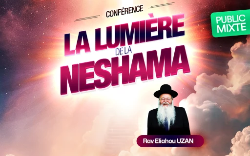 Conférence du Rav Eliahou Uzan : La lumière de la Néchama