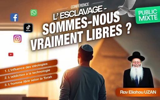 Conférence du Rav Eliahou Uzan : L’esclavage - Sommes-nous vraiment libres ?