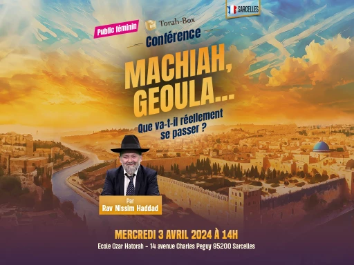 Conférence du Rav Haddad : Machia'h Guéoula : Que va-il réellement se passer ?